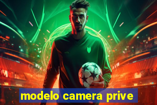 modelo camera prive